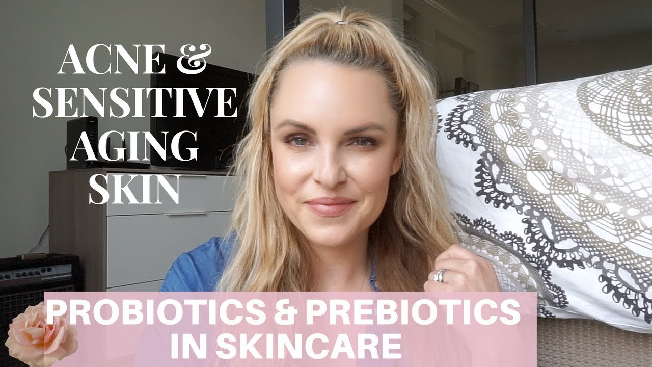 PROBIOTICS & PREBIOTICS IN SKINCARE FOR ANTI-AGING, ACNE AND SENSITIVE SKIN