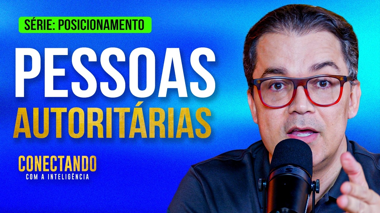 Como lidar com pessoas autoritárias l Conectando com a Inteligência 