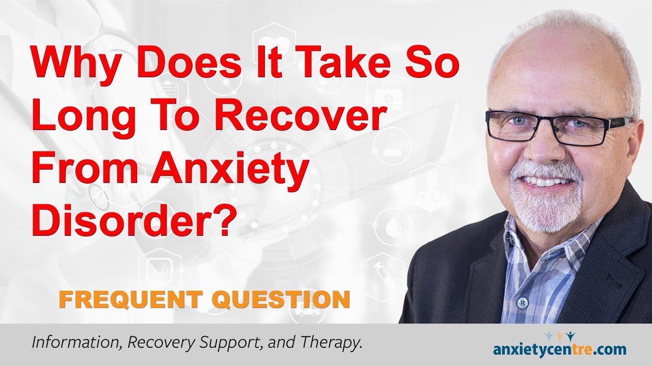 Why Does It Take So Long To Recover From Anxiety Disorder?