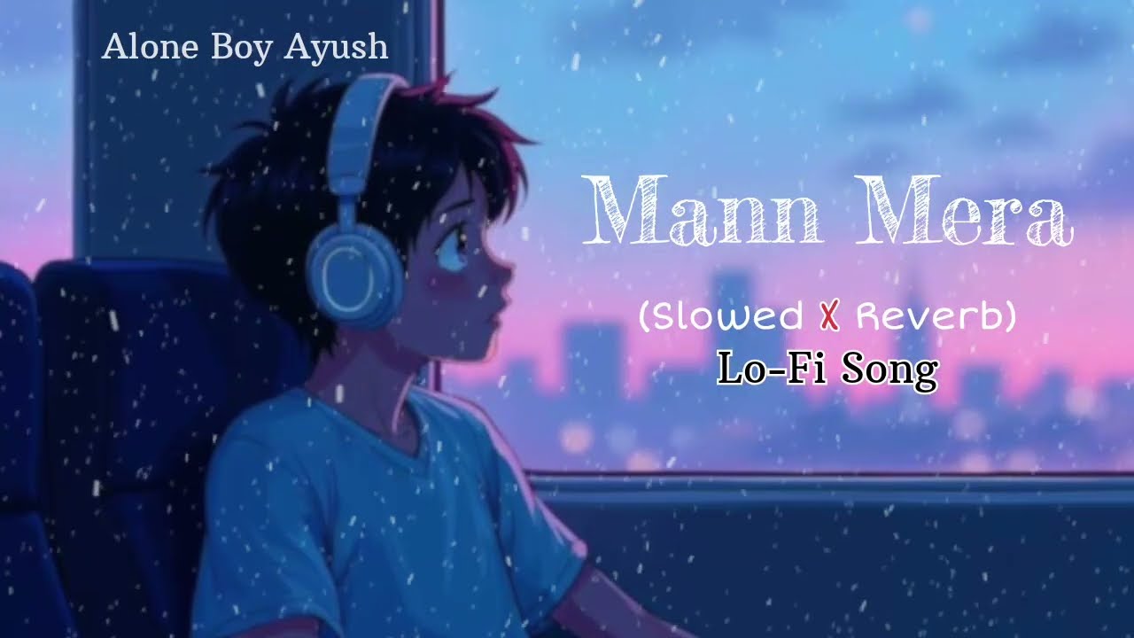 Mann mera (Original Version) | Slowed + Reverb | Gajendra Verma | #song #lofi #slowedandreverb