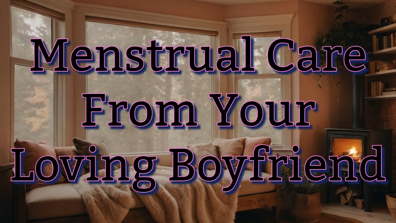 [ASMR] Boyfriend Takes Care Of You On Your Period [M4F] [Daddy] [Loving]