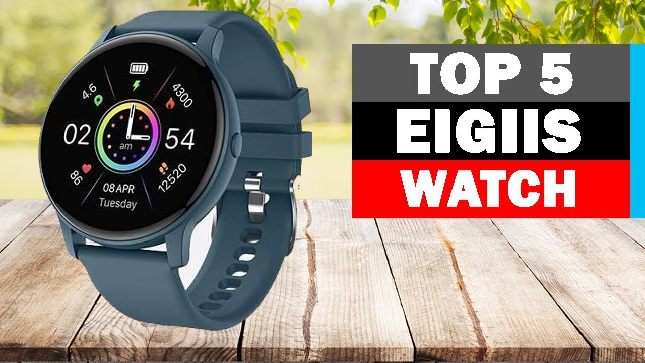 Top 5 Best EIGIIS Smartwatches of 2024