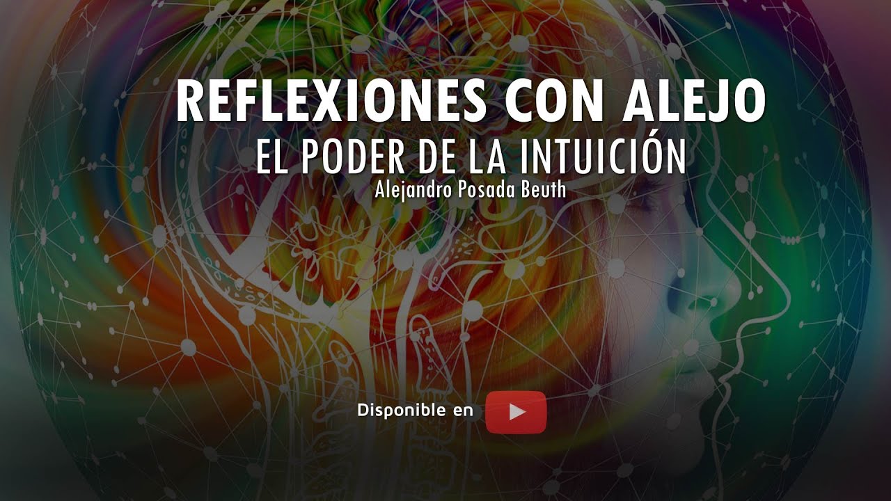 EL PODER DE LA INTUICIÓN - Dr. Alejandro Posada Beuth