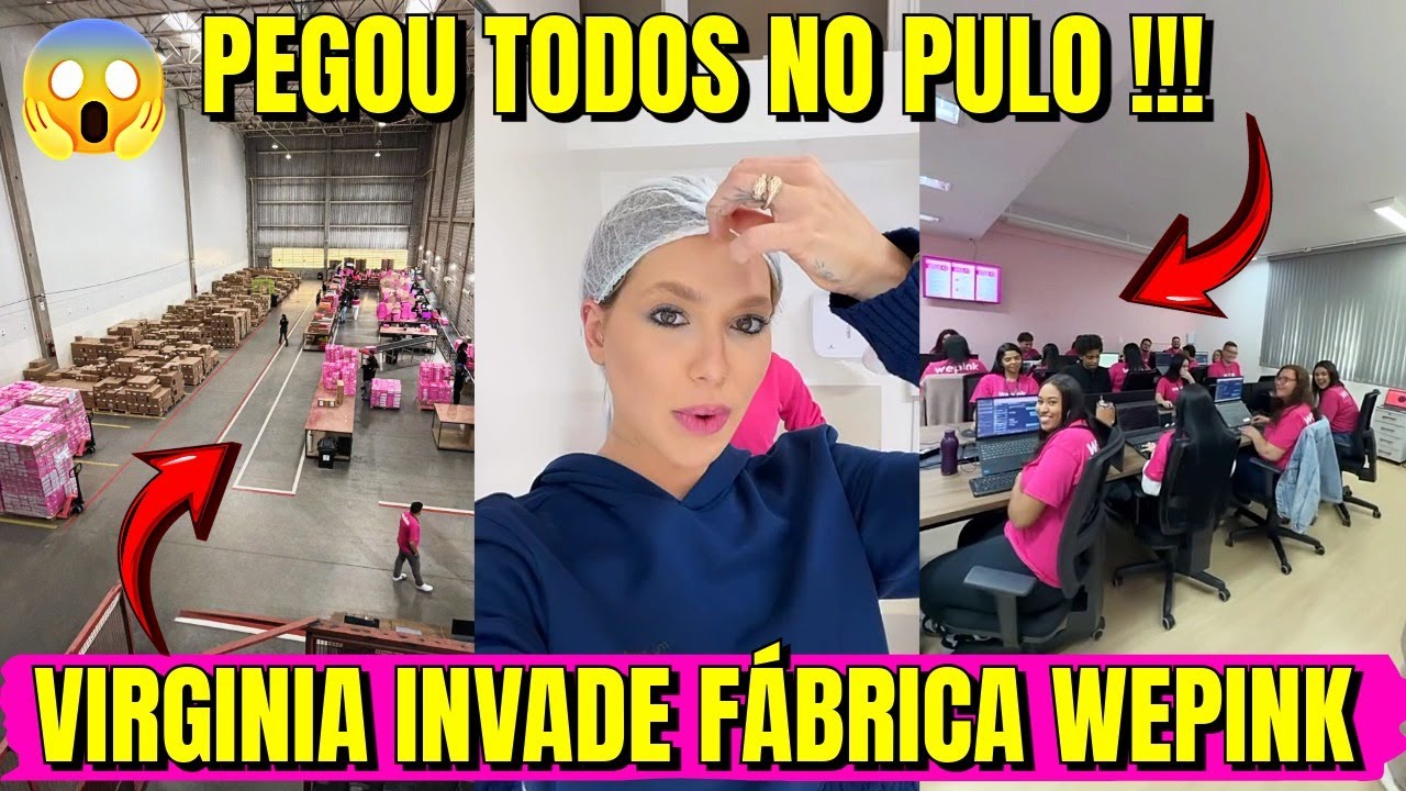 Virginia Invade F&aacute;brica da We Pink e Pega Funcion&aacute;rio no Pulo!