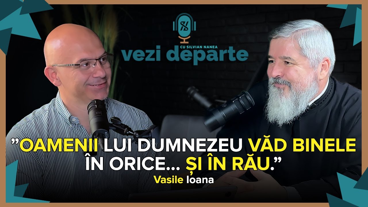 Părintele Vasile Ioana - Dincolo de provocări: O discuție despre pace, perspectivă și echilibru!