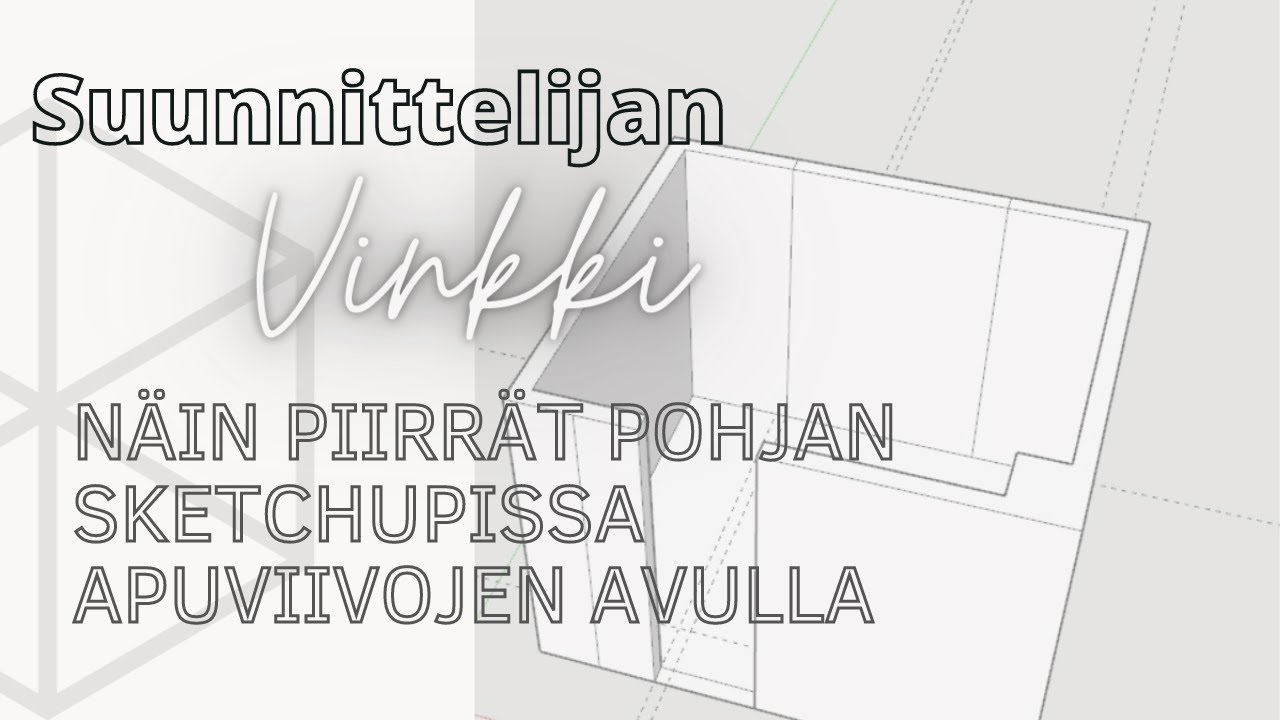 Näin piirrät Sketchupissa pohjan tehokkaasti apuviivojen avulla