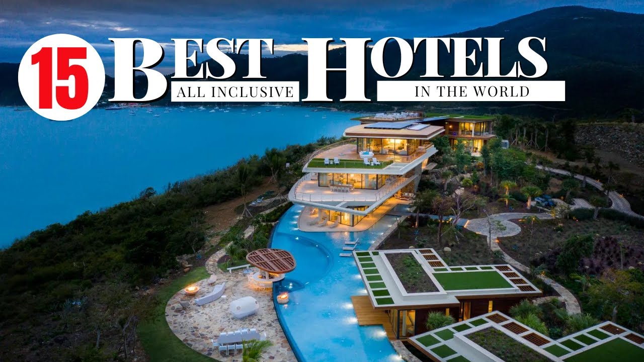 Ultimate Luxury Escapes: 15 Best All-Inclusive Hotels in The World