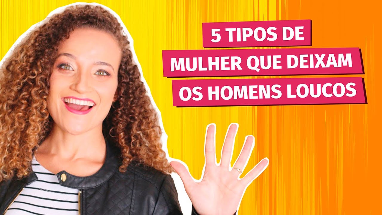 5 Tipos de Mulheres que deixam os homens loucos