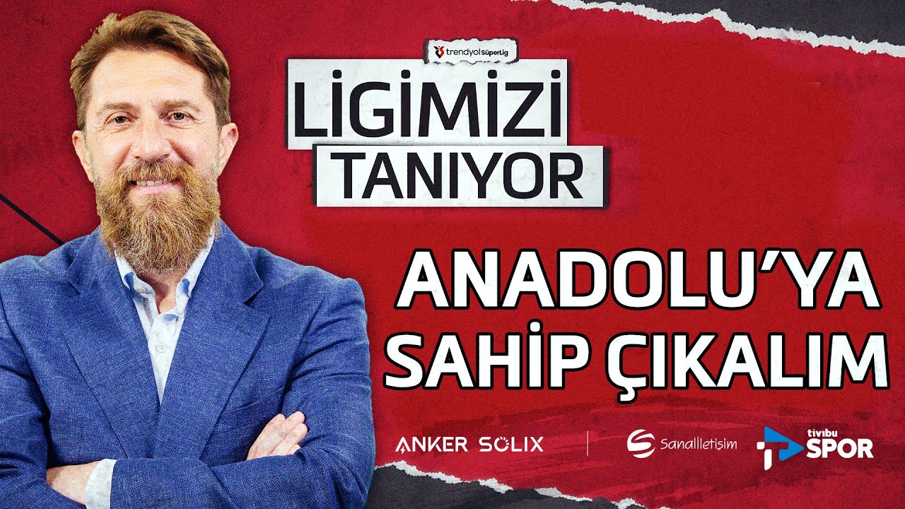 Anadolu'ya Sahip Çıkalım | Erman Özgür ile Ligimizi Tanıyor #20