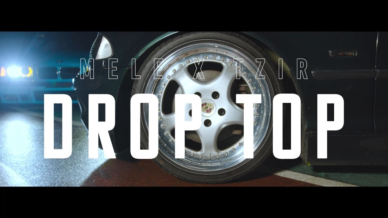 Mele x Tzir - Drop Top (Official Music Video 4K)