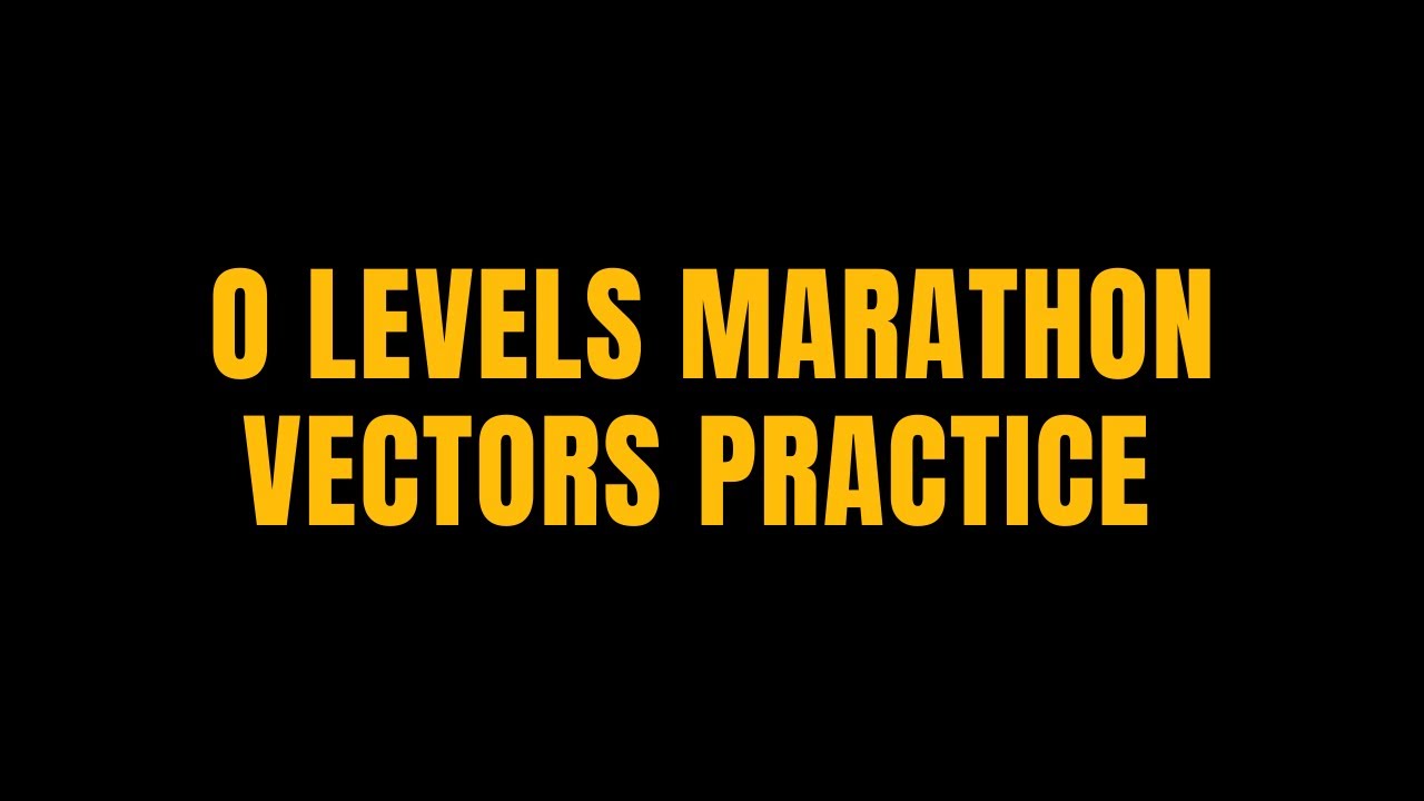 O LEVELS VECTORS PRACTICE