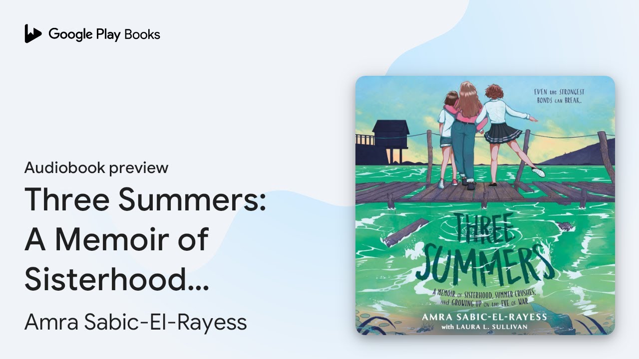 Three Summers: A Memoir of Sisterhood, Summer&hellip; by Amra Sabic-El-Rayess &middot; Audiobook preview
