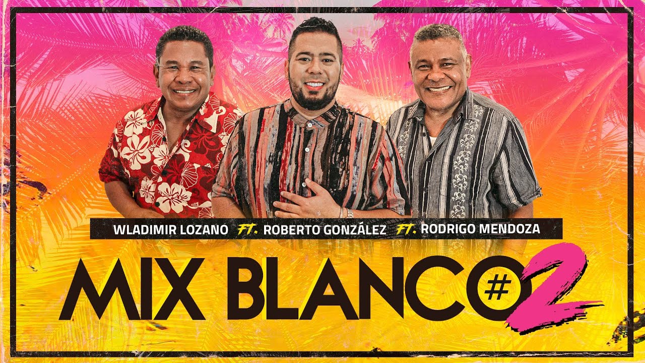 Roberto Gonzalez ft. Wladimir Lozano y Rodrigo Mendoza. Mix Blanco #2 Tributo a Los Blanco