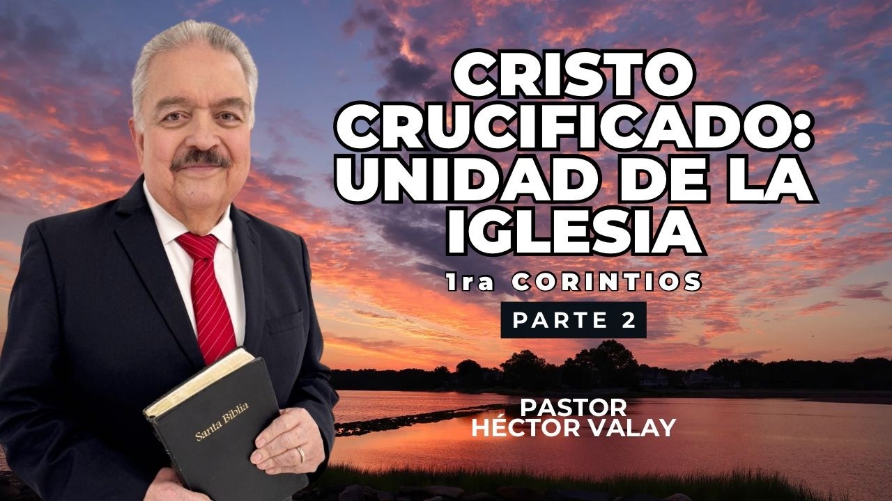Cristo crucificado: Unidad de la Iglesia. 1ra Corintios. Parte 2.