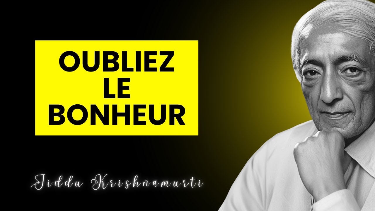 L'illusion du bonheur : Krishnamurti r&eacute;v&egrave;le le v&eacute;ritable &eacute;panouissement
