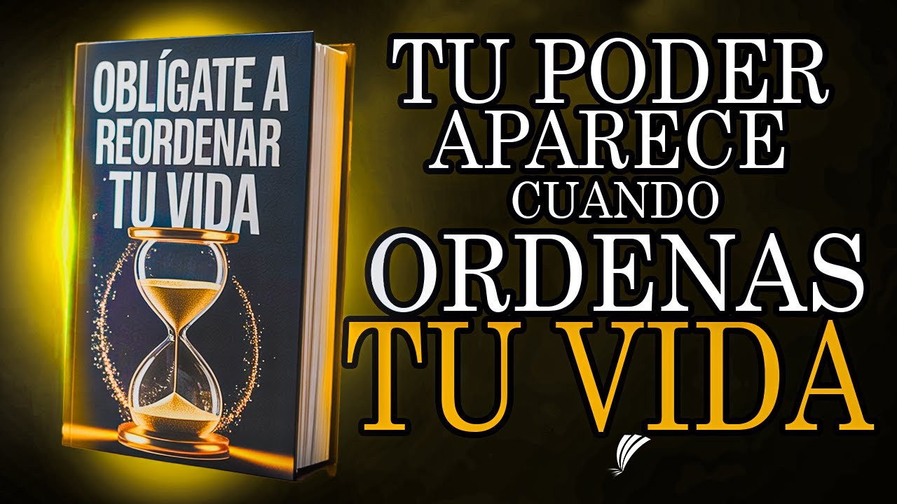OBLIGATE REORDENAR TU VIDA: TU PODER aparece cuando ORDENAS TU VIDA | Audiolibro - Voz Humana