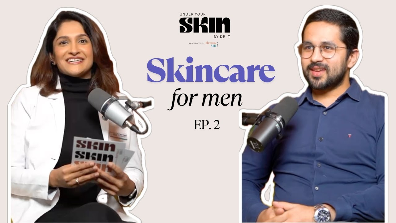 Let's Decode Men’s Skin with Dr. Agni Kumar Bose | Under the Skin by Dr. T | Ep. 2