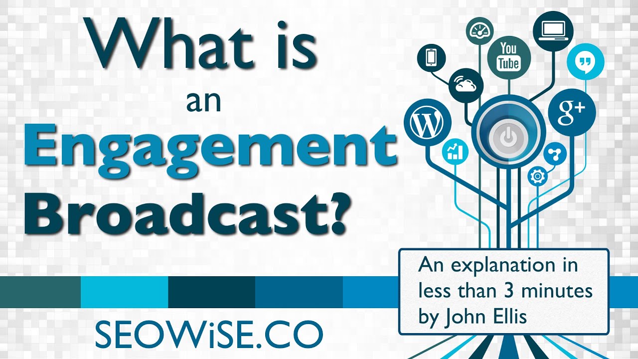 What is an Engagement Broadcast - SEOWiSE