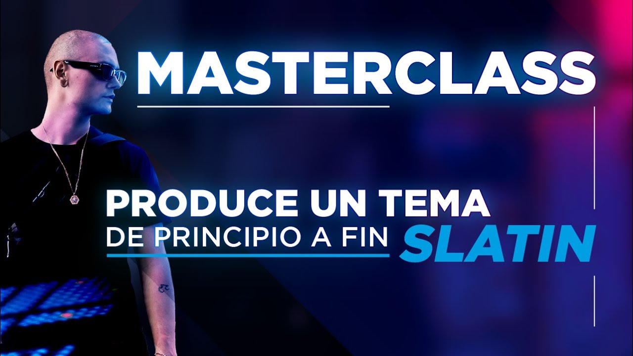 Resumen Masterclass: Aprende a producir un tema de principio a fin con SLATIN.