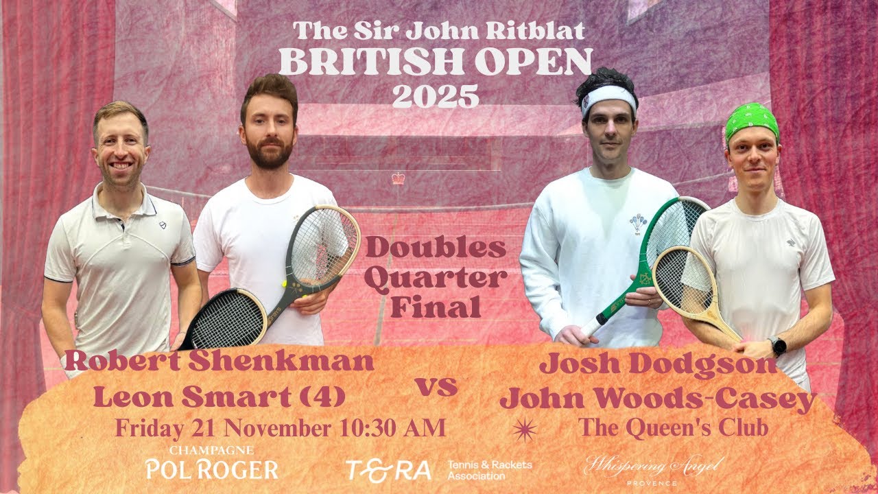 2025 Real Tennis British Open- Doubles Quarter Final - R Shenkman/L Smart vs J Dodgson/J Woods-Casey
