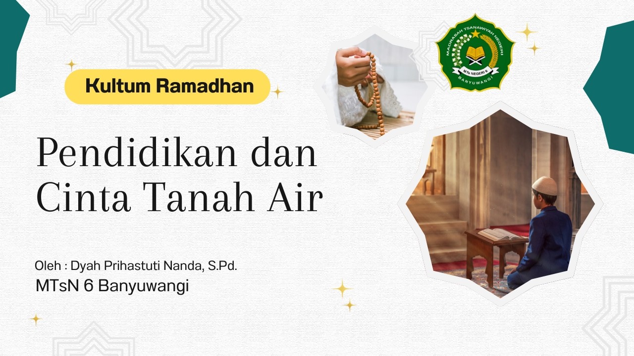 Pendidikan dan Cinta Tanah Air - Kultum Ramadhan MTsN 6 Banyuwangi tangga; 19 Ramadhan