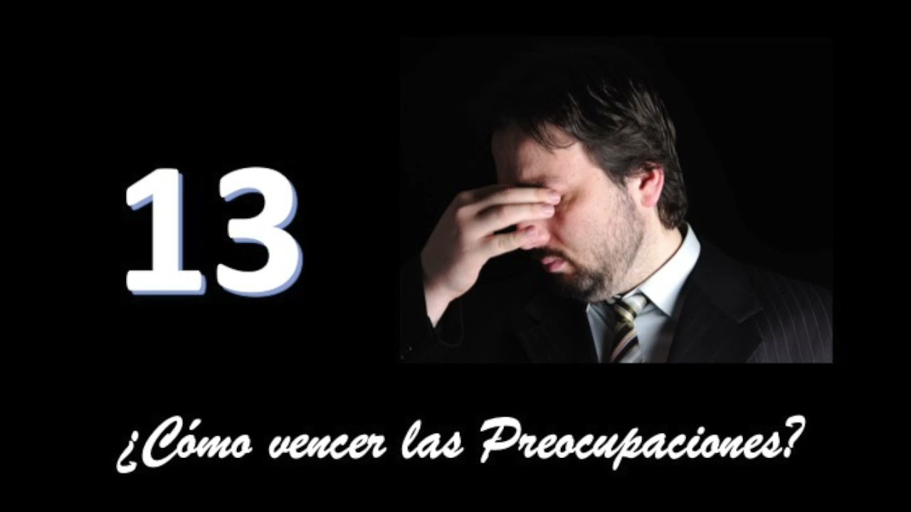 ¿Cómo vencer las preocupaciones? - Programa 13