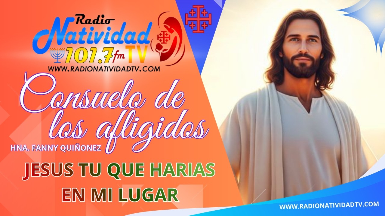 CONSUELO DE LOS AFLIGIDOS | JESÚS TU QUE HARÍAS EN MI LUGAR | HNA. FANNY QUIÑONEZ / Jue.,12/03/2026