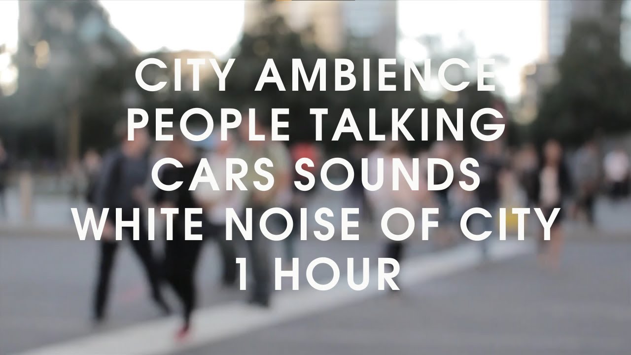 City Ambience Sounds, People Talking, Cars Sounds | White Noise of City | 1 hour