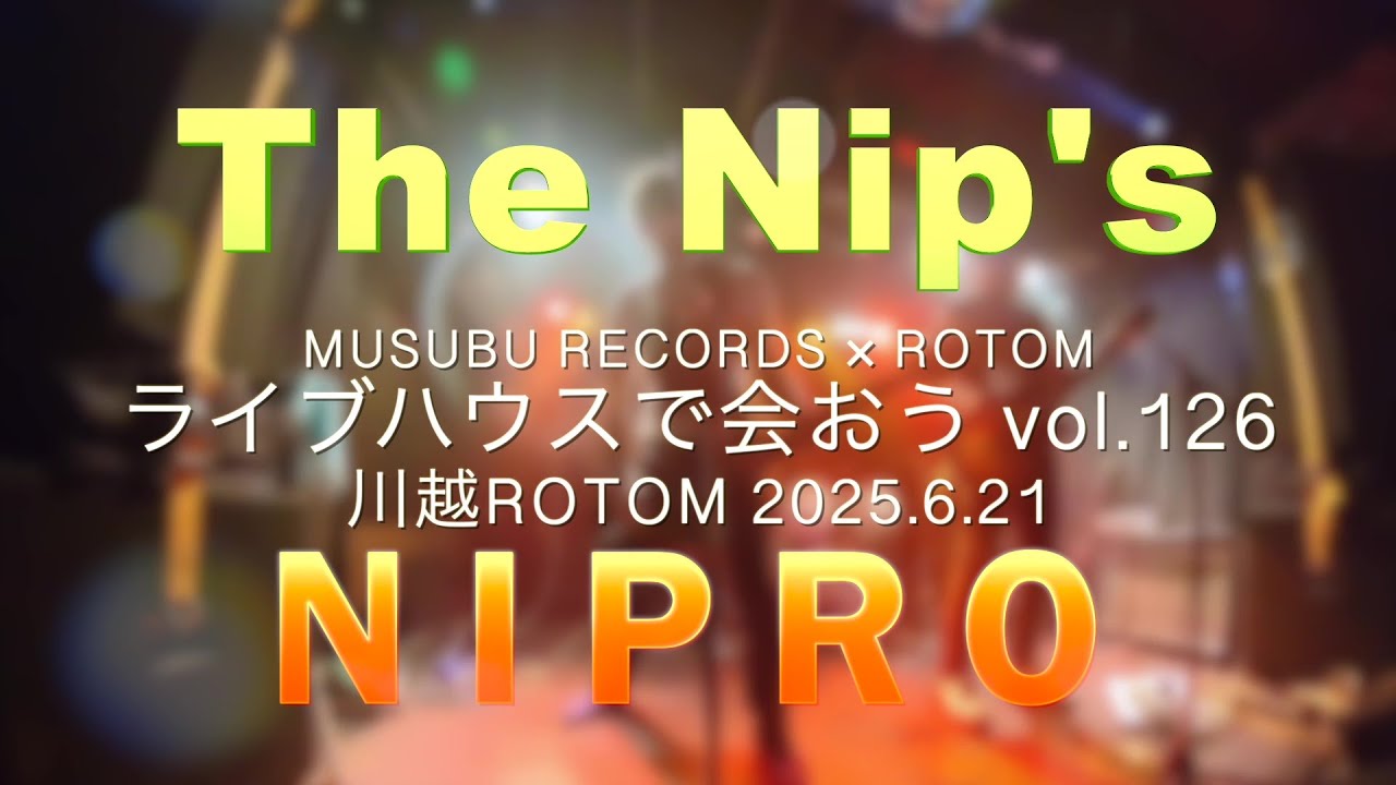 NIPRO / 川越 ROTOM / ライブハウスで会おう Vol.126 / 2025.6.21