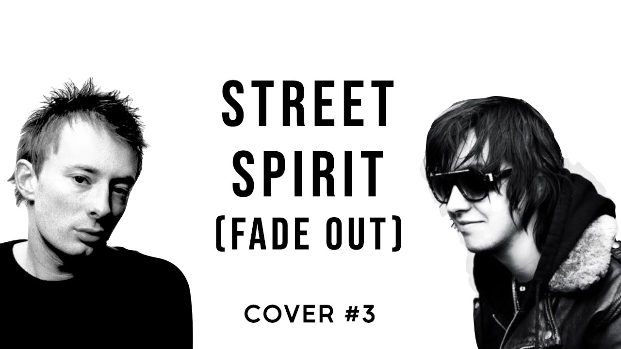 Street Spirit | Radiohead for The Strokes FANS (cover 3)