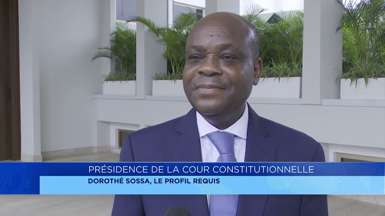 Présidence de la Cour constitutionnelle : Dorothé Sossa, le profil requis