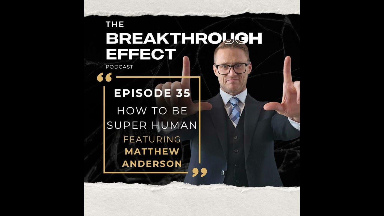 035 How To Be Super Human with Matthew Anderson