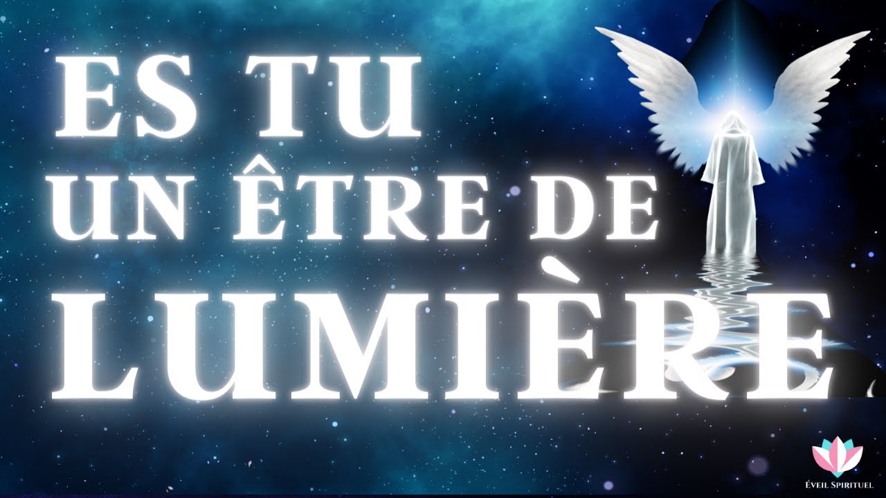 7 SIGNES que tu es un &Ecirc;tre de Lumi&egrave;re