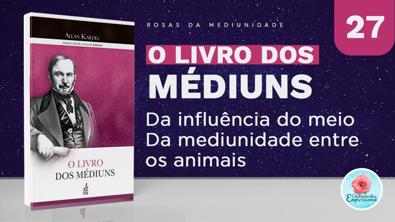 Estudo 27 - Da influência do meio e da mediunidade entre os animais