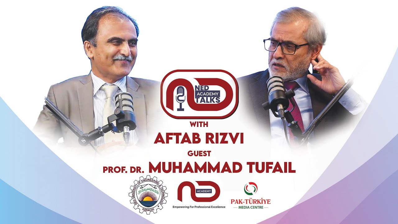 🎙 NED Academy Talks | With Prof. Dr. Muhammad Tufail, VC, NED University | Host Mr. Aftab Rizvi