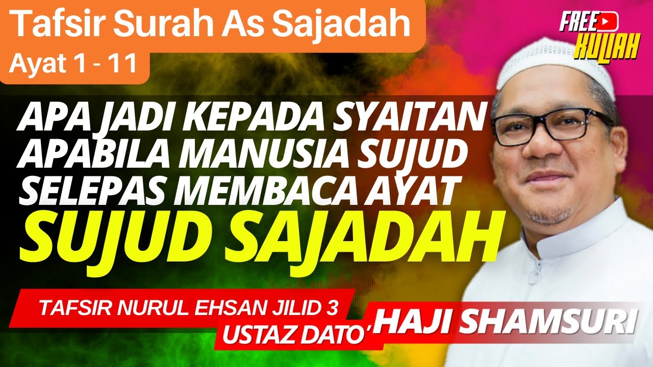 Tafsir Surah As Sajdah (Ayat 1 - 11)- Ustaz Shamsuri Haji Ahmad