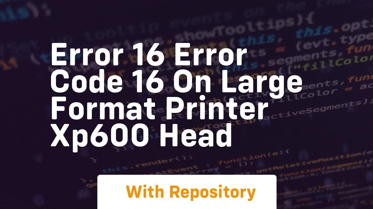 Error 16 error code 16 on large format printer xp600 head