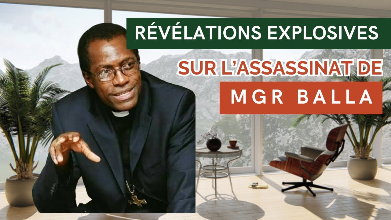 Révélations exclusives sur l’assassinat de Mgr Bala 