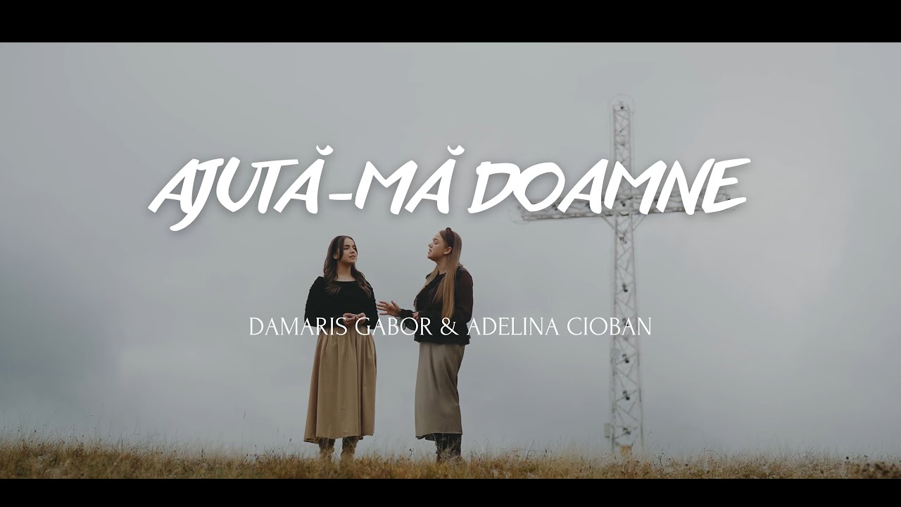 Damaris Gabor și Adelina Cioban - Ajută-mă Doamne // Official Video