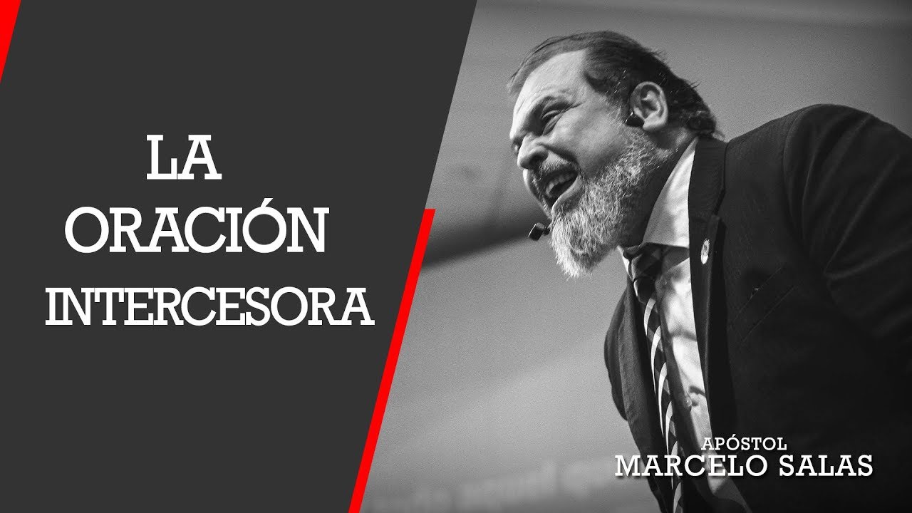 LA ORACIÓN INTERCESORA | APÓSTOL MARCELO SALAS
