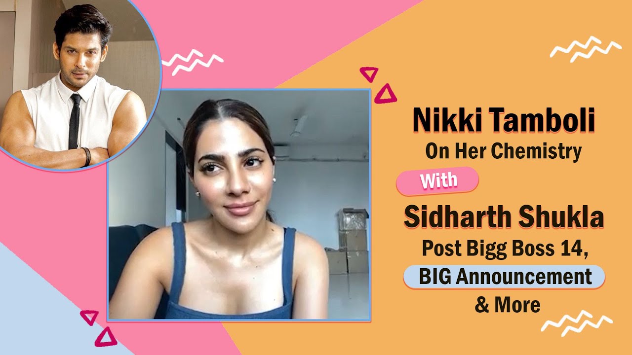 Nikki Tamboli On Her Chemistry With Sidharth Shukla Post Bigg Boss 14, BIG Announcement & More