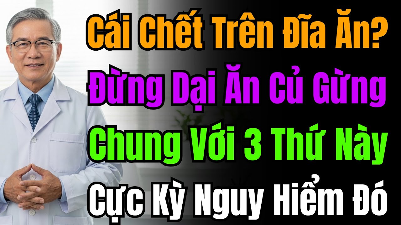 Tuyệt Đối Không Ăn Gừng Cùng 3 Thực Phẩm Này Nếu Không Muốn Rước Bệnh Vào Người, Già Yếu.