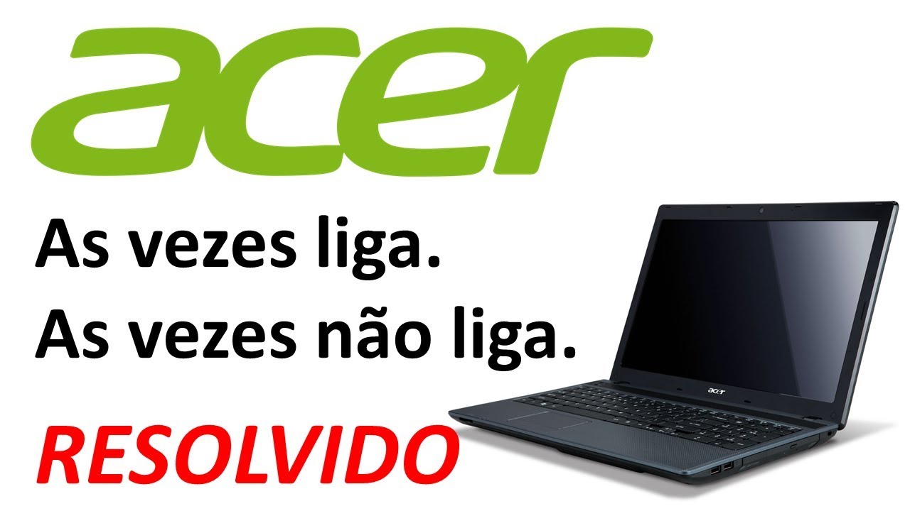 Notebook Acer 5733 as vezes liga, outras vezes não.  (Problema Resolvido).
