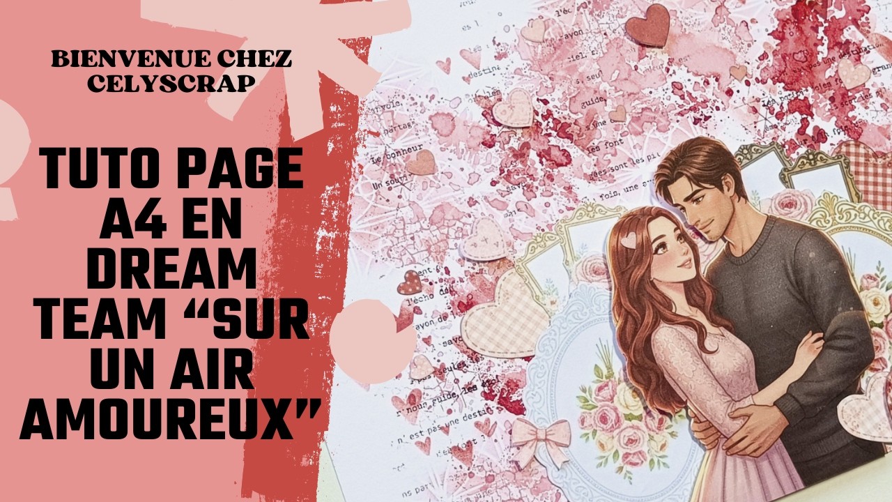 TUTO PAGE A4 IN LOVE DREAM TEAM CRÉATION SUR UN AIR AMOUREUX