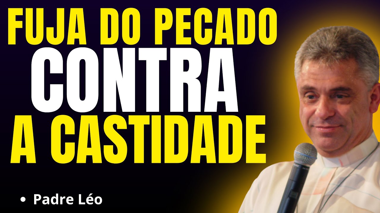 VOCÊ PRECISA FUGIR DO PECADO CONTRA A CASTIDADE! | Pregação Padre Léo✨🙏