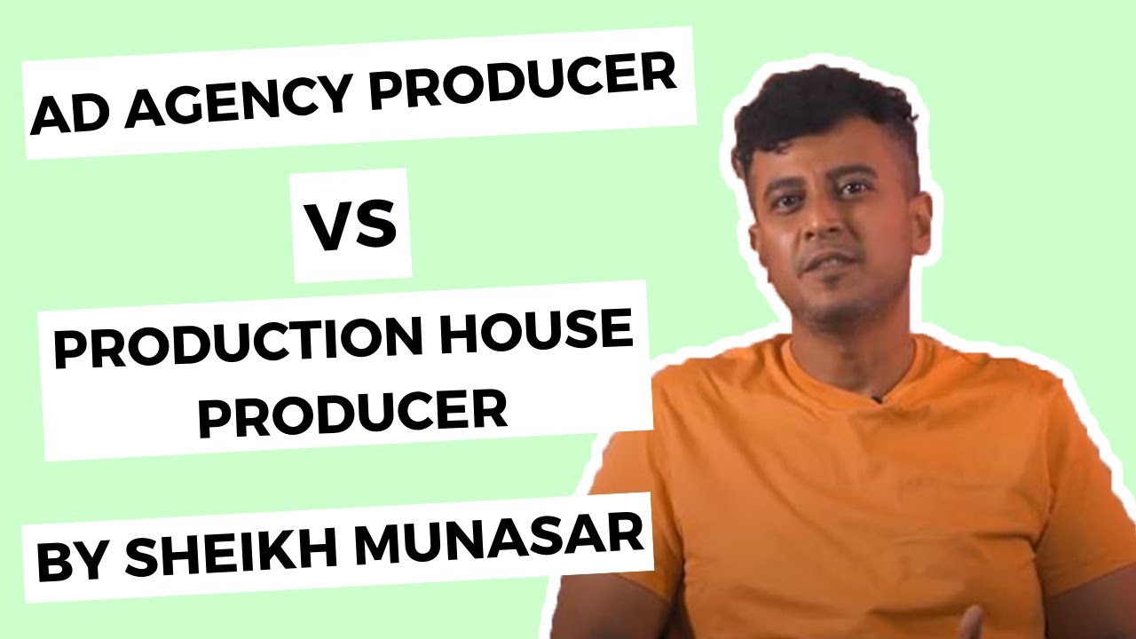 Ad Agency Producer VS Production House Producer by Sheikh Munasar