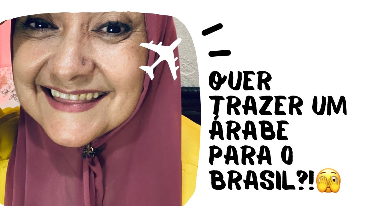 Quer trazer um árabe para o Brasil?! Veja esse vídeo antes 😉😳🤔