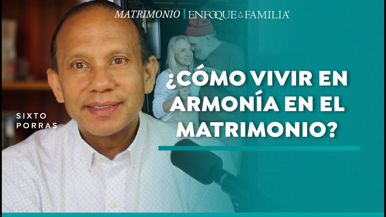 &iquest;C&oacute;mo Vivir en Armon&iacute;a en el Matrimonio? | Conferencia Sixto Porras