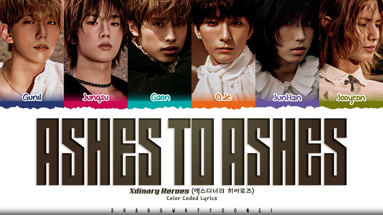 Xdinary Heroes 'Ashes to Ashes' Lyrics (엑스디너리 히어로즈 Ashes to Ashes 가사) [Color Coded Han_Rom_Eng]