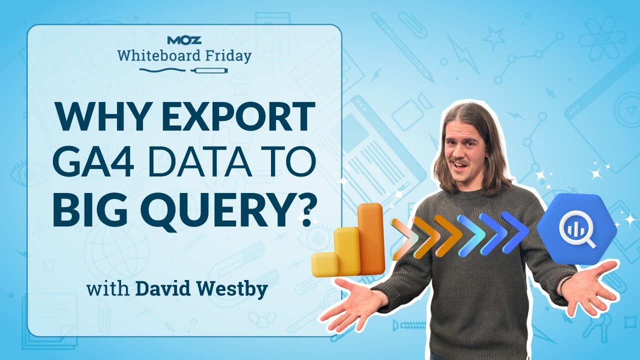 Why Export GA4 Data to BigQuery? | Whiteboard Friday| Dave Westby